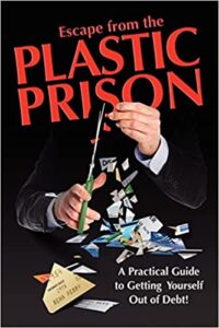 Escape from the Plastic Prison: A Practical Guide to Getting Yourself Out of Debt! by Benn Perry